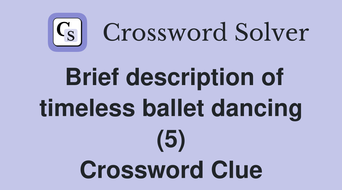 Brief description of timeless ballet dancing (5) Crossword Clue