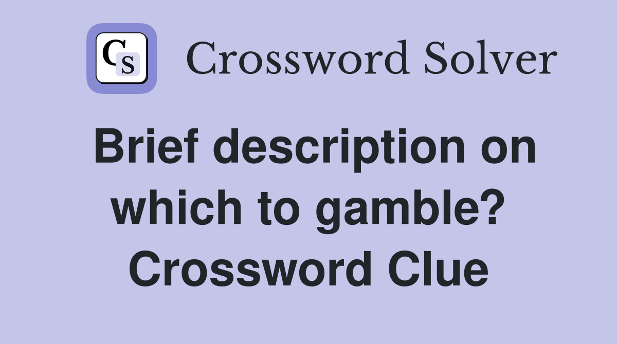 Brief description on which to gamble? Crossword Clue