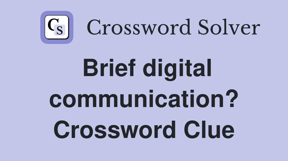Brief digital communication? Crossword Clue