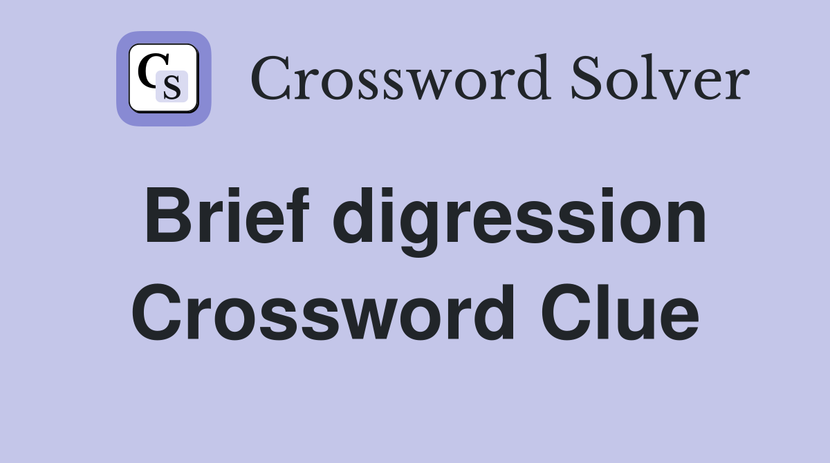 Brief digression Crossword Clue
