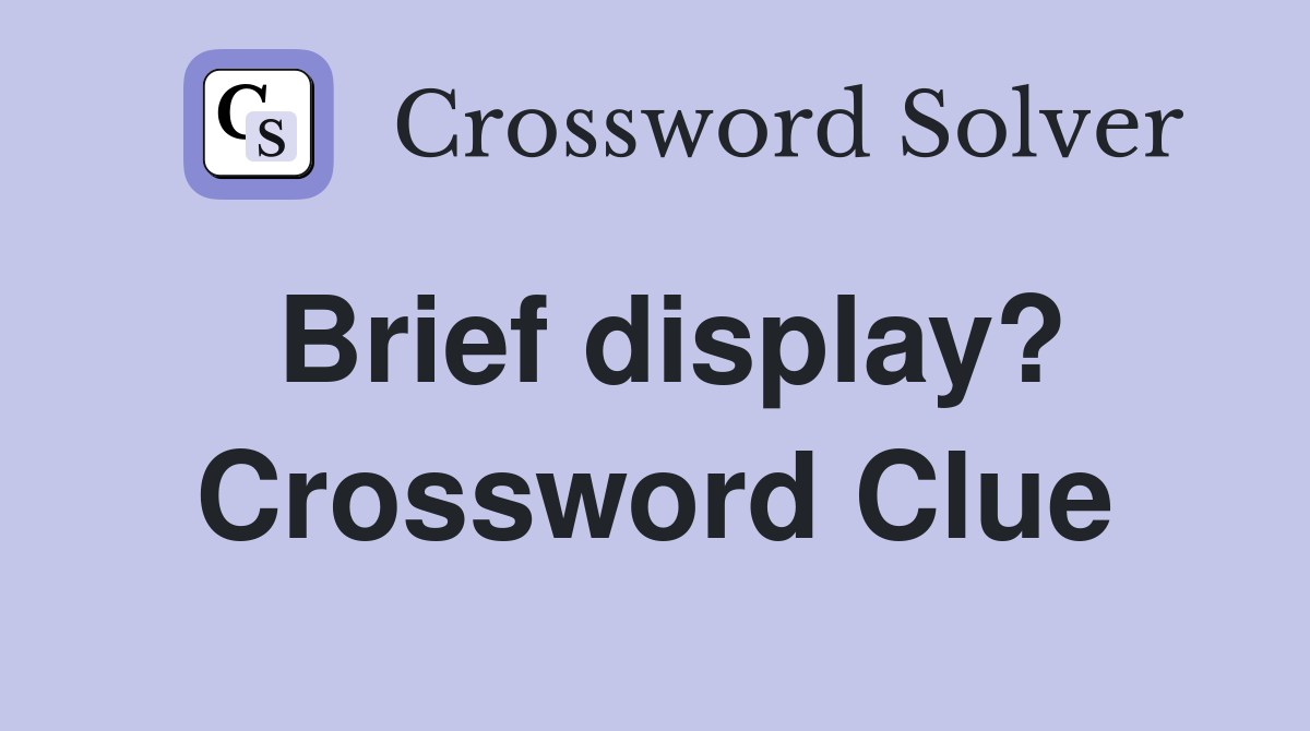 Brief display? Crossword Clue