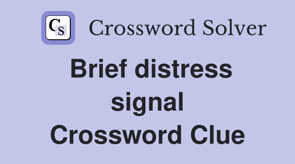 Brief distress signal Crossword Clue