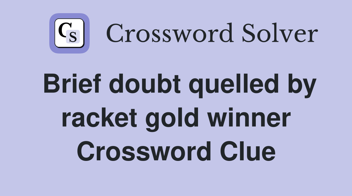 Brief doubt quelled by racket gold winner Crossword Clue