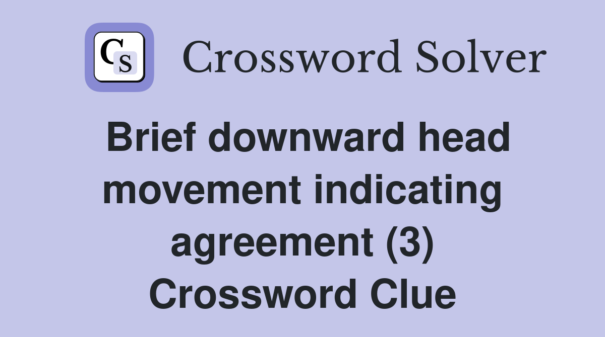 Brief downward head movement indicating agreement (3) Crossword Clue