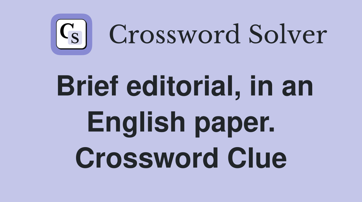 Brief editorial, in an English paper. Crossword Clue