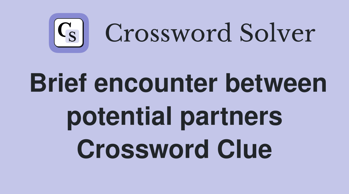 Brief encounter between potential partners Crossword Clue