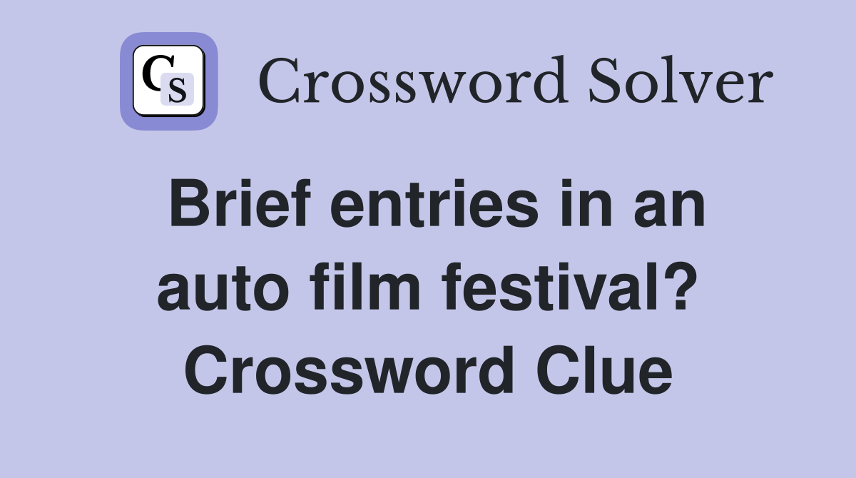 Brief entries in an auto film festival? Crossword Clue