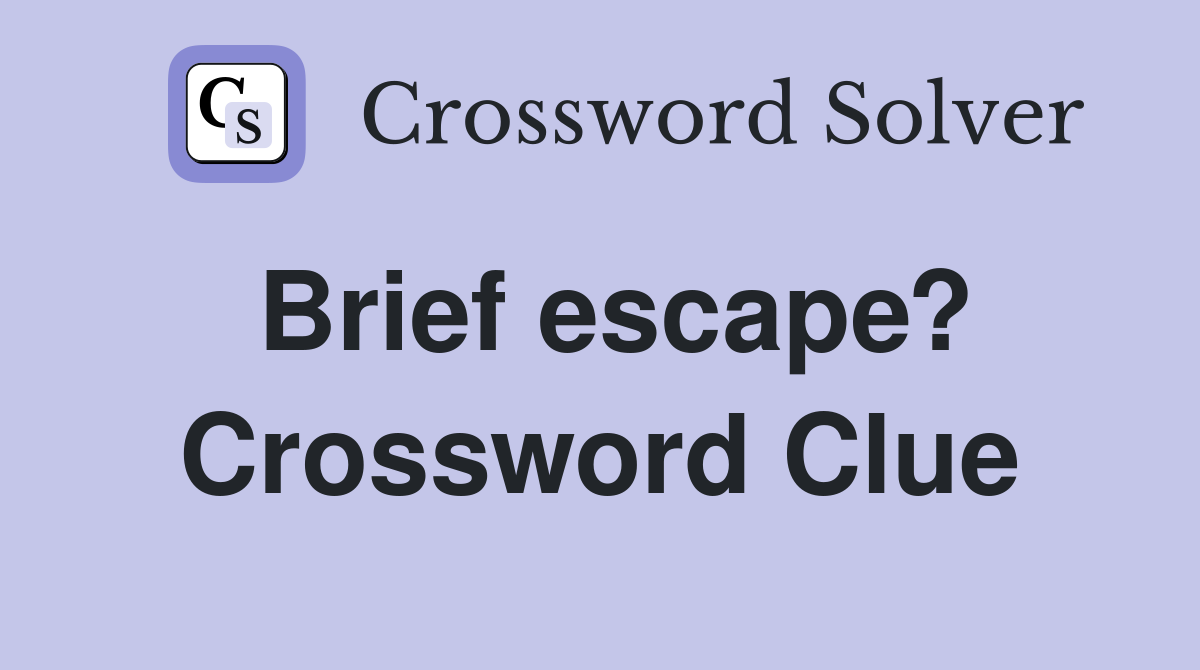 Brief escape? Crossword Clue
