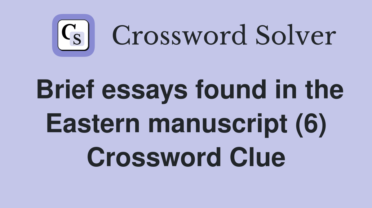 Brief essays found in the Eastern manuscript (6) Crossword Clue