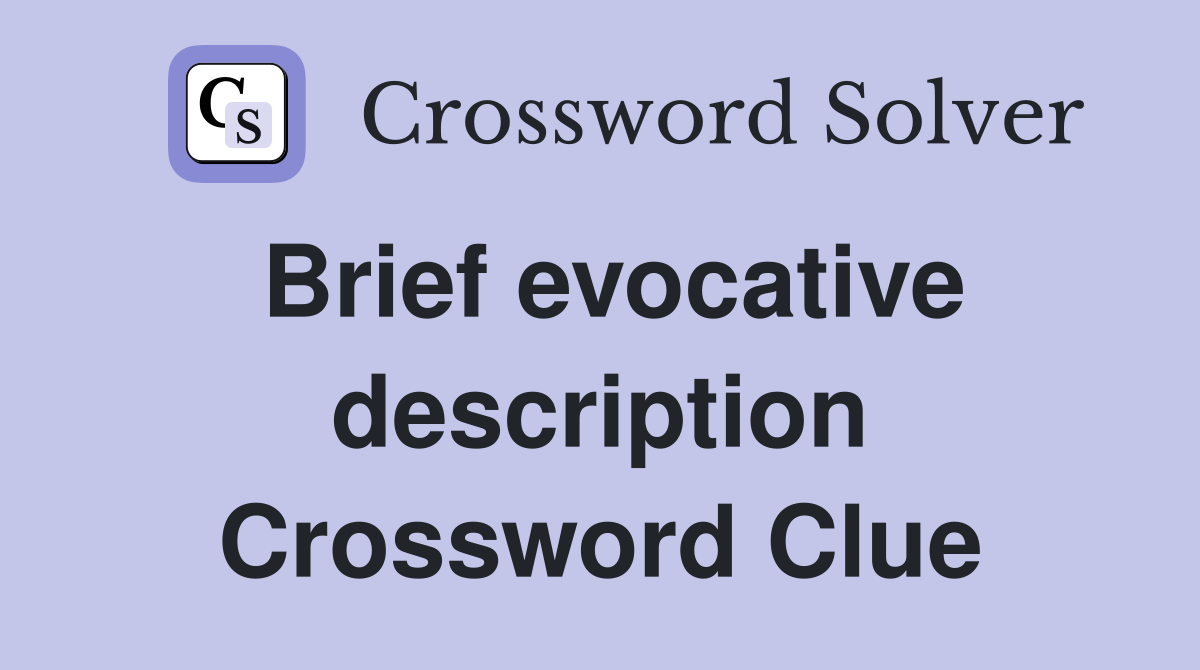 Brief evocative description Crossword Clue