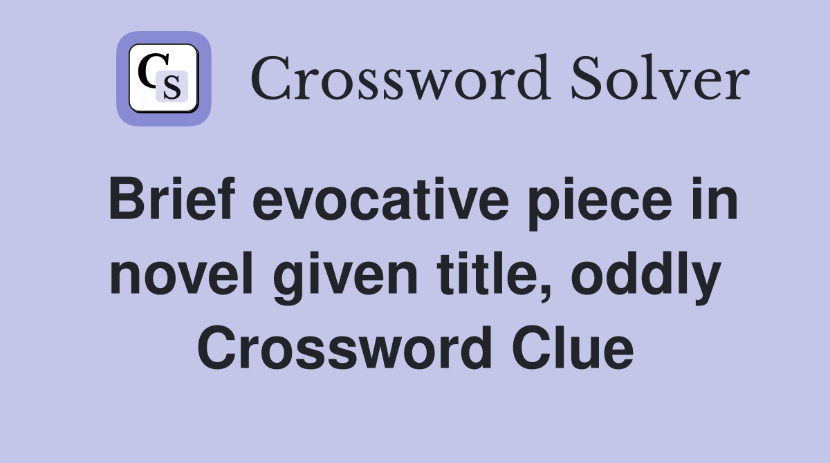 Brief evocative piece in novel given title, oddly Crossword Clue