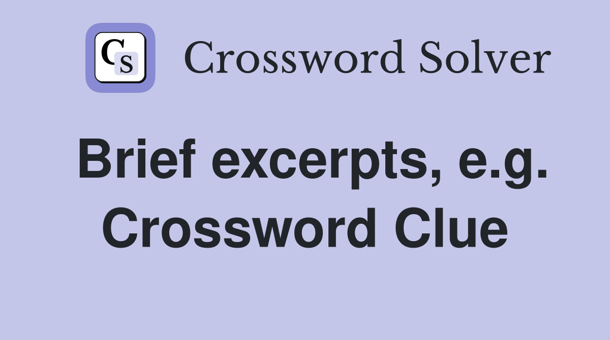 Brief excerpts, e.g. Crossword Clue