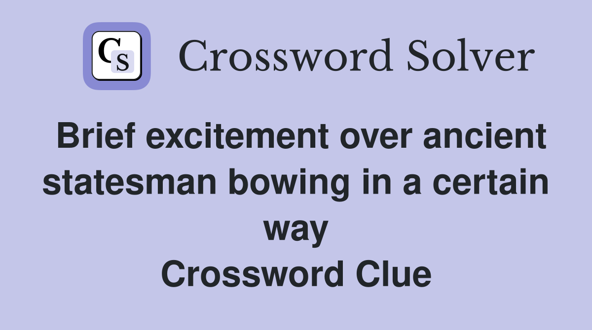 Brief excitement over ancient statesman bowing in a certain way Crossword Clue