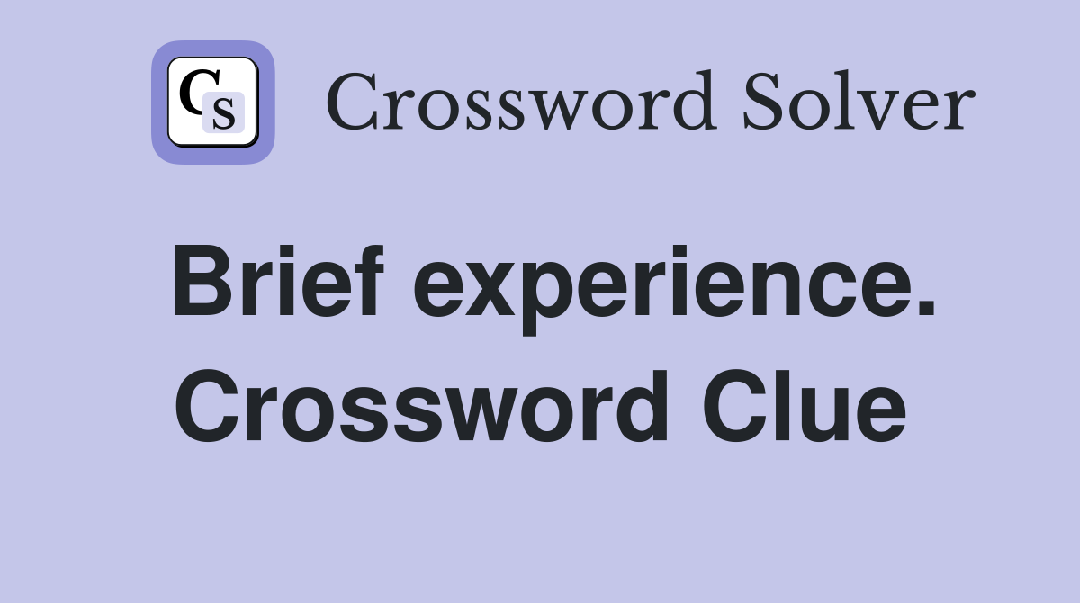 Brief experience. Crossword Clue