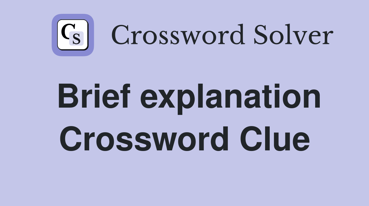 Brief explanation Crossword Clue