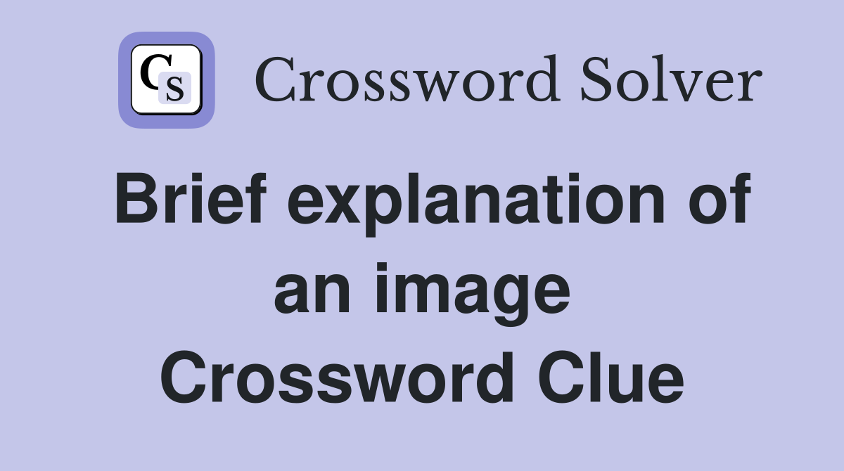 Brief explanation of an image Crossword Clue