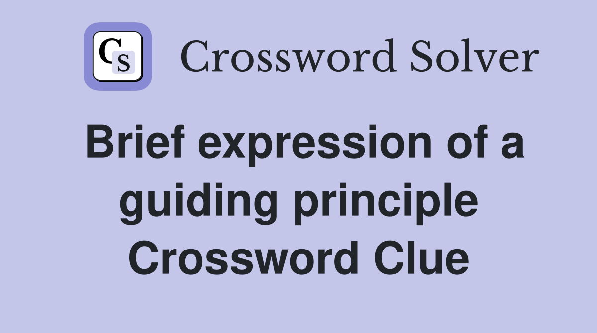Brief expression of a guiding principle Crossword Clue