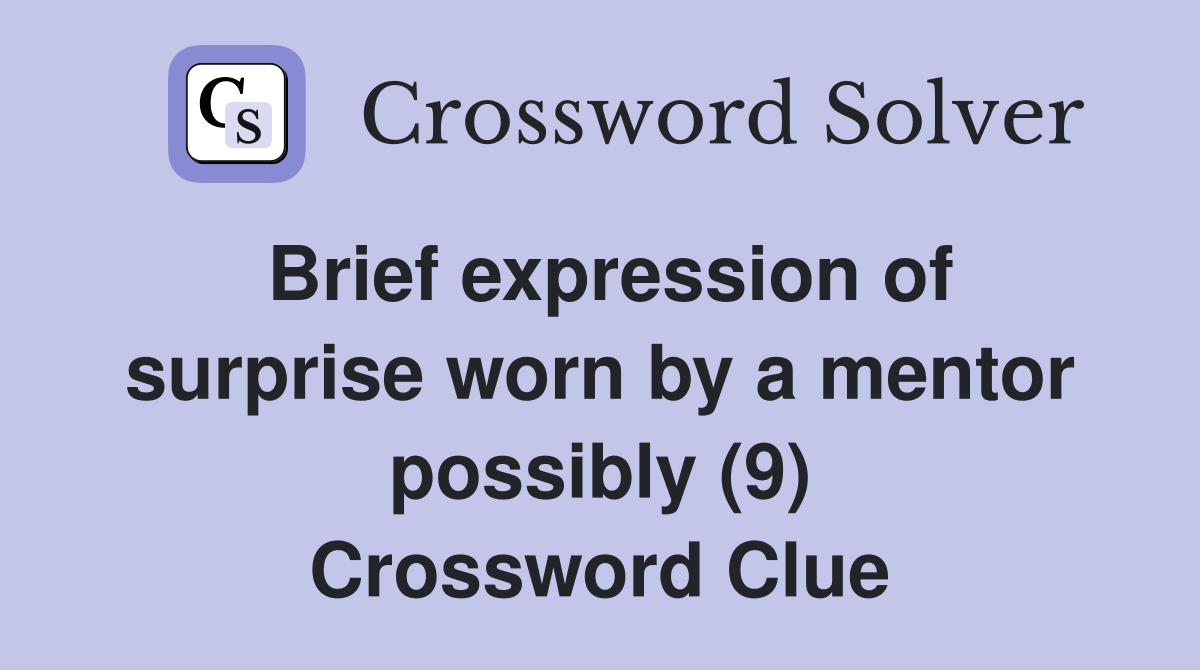 Brief expression of surprise worn by a mentor possibly (9) Crossword Clue