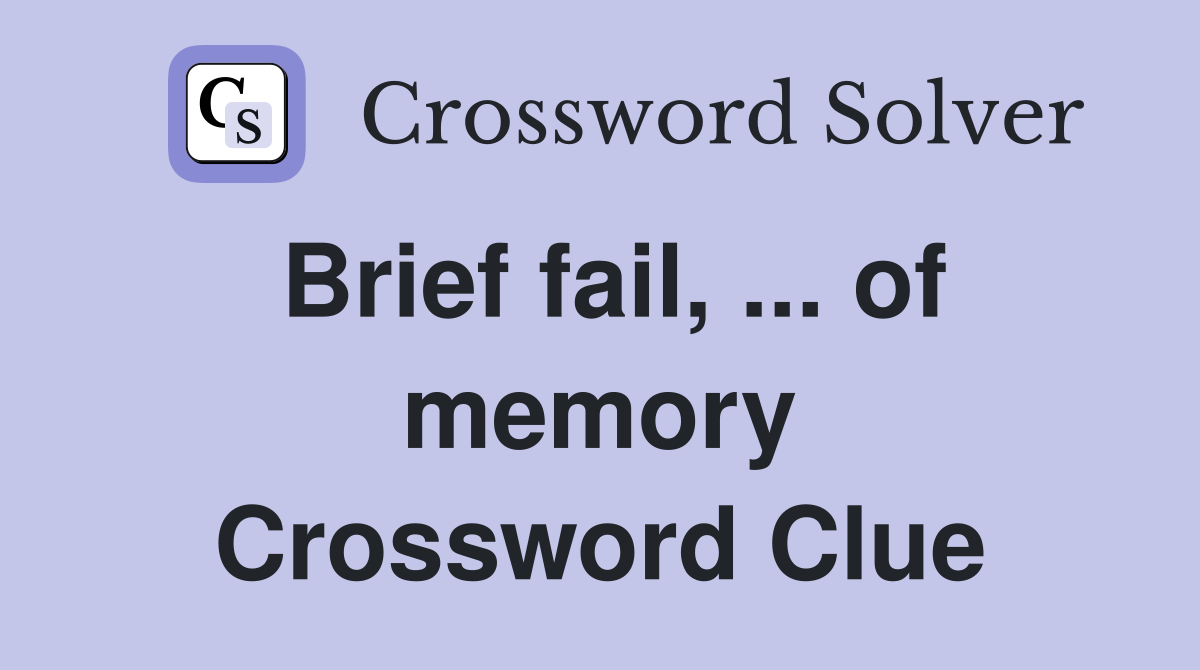 Brief fail, ... of memory Crossword Clue