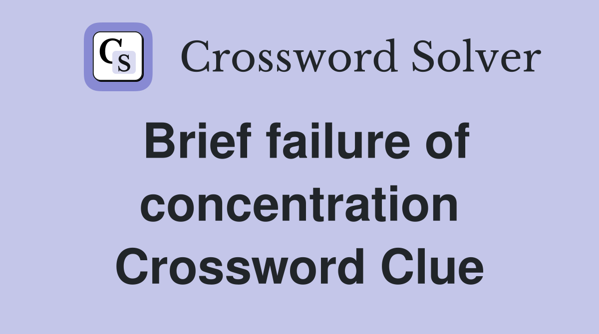 Brief failure of concentration Crossword Clue