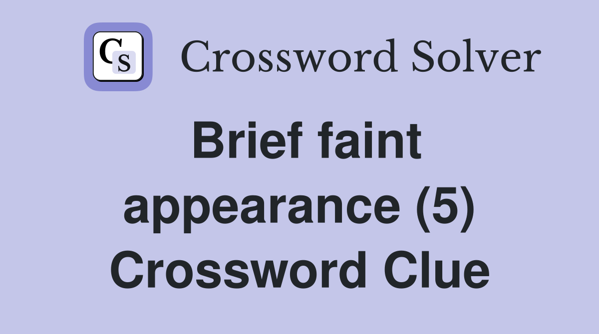 Brief faint appearance (5) Crossword Clue