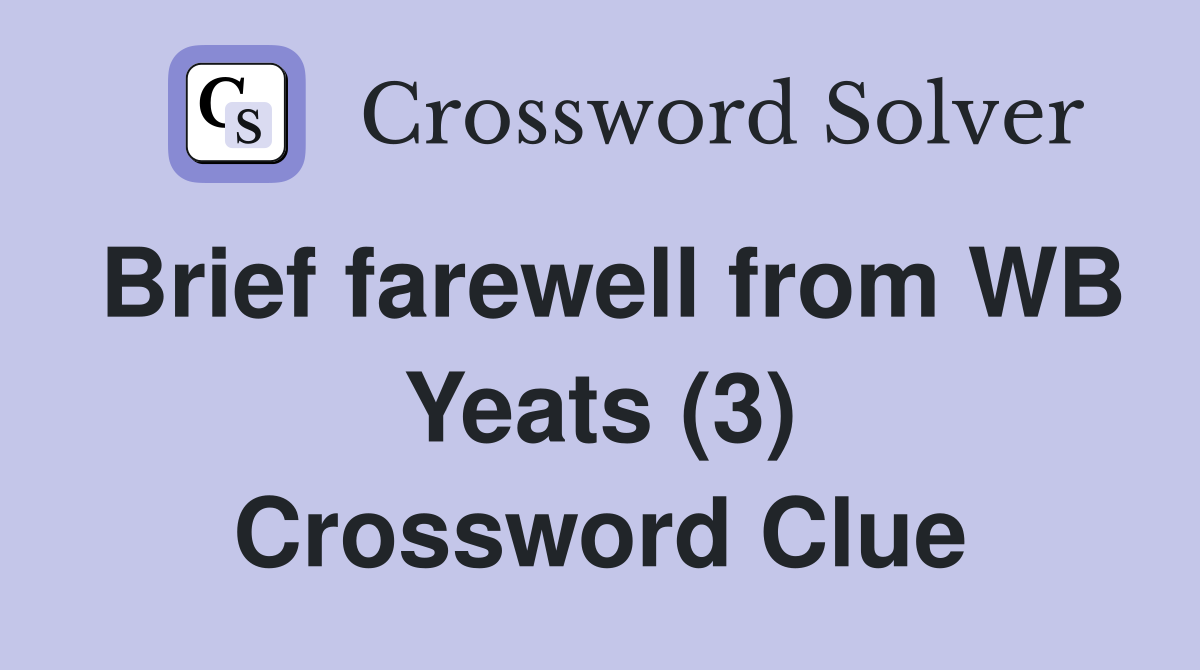 Brief farewell from WB Yeats (3) Crossword Clue
