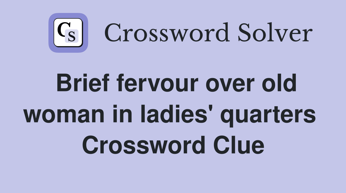 Brief fervour over old woman in ladies' quarters  Crossword Clue