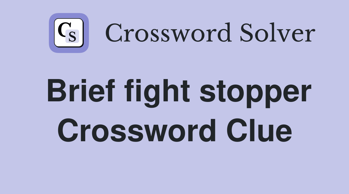 Brief fight stopper Crossword Clue