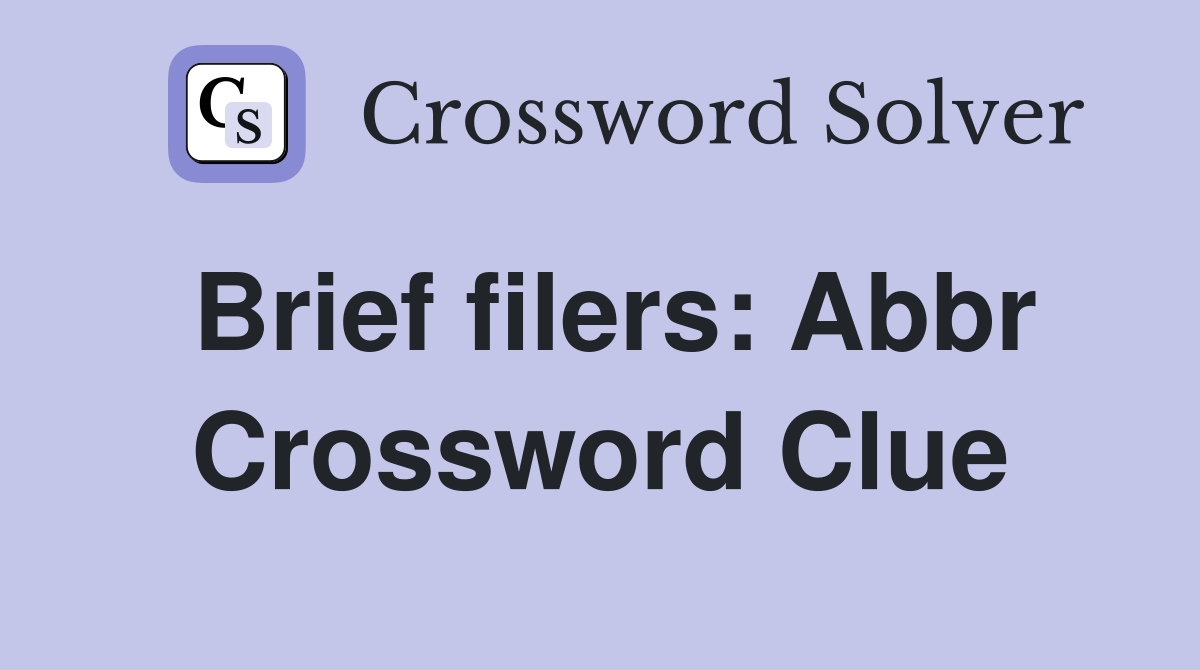 Brief filers: Abbr Crossword Clue