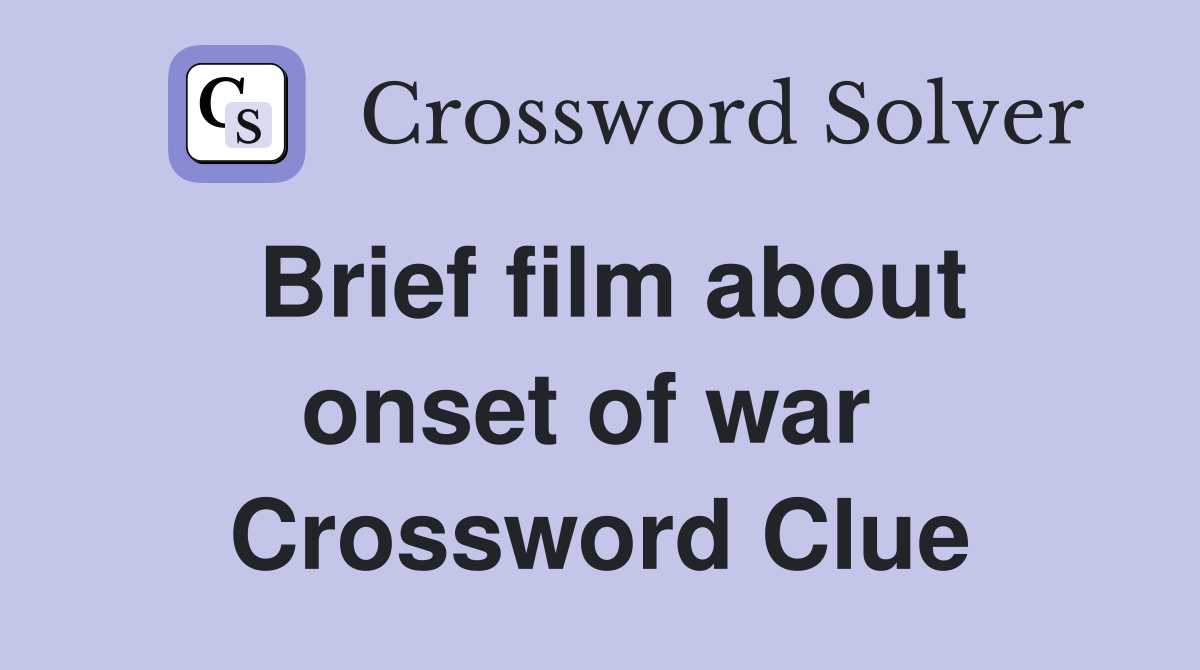 Brief film about onset of war  Crossword Clue