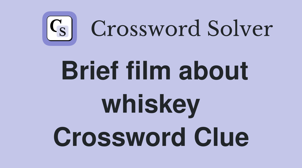 Brief film about whiskey Crossword Clue