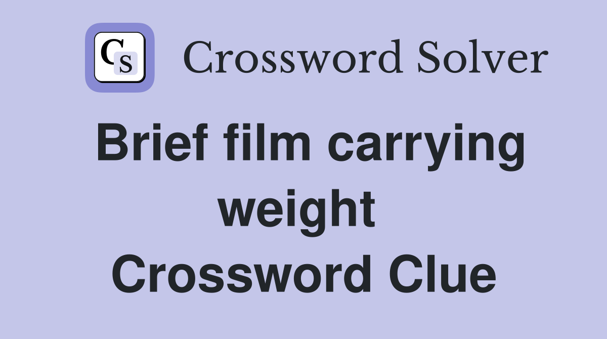 Brief film carrying weight  Crossword Clue