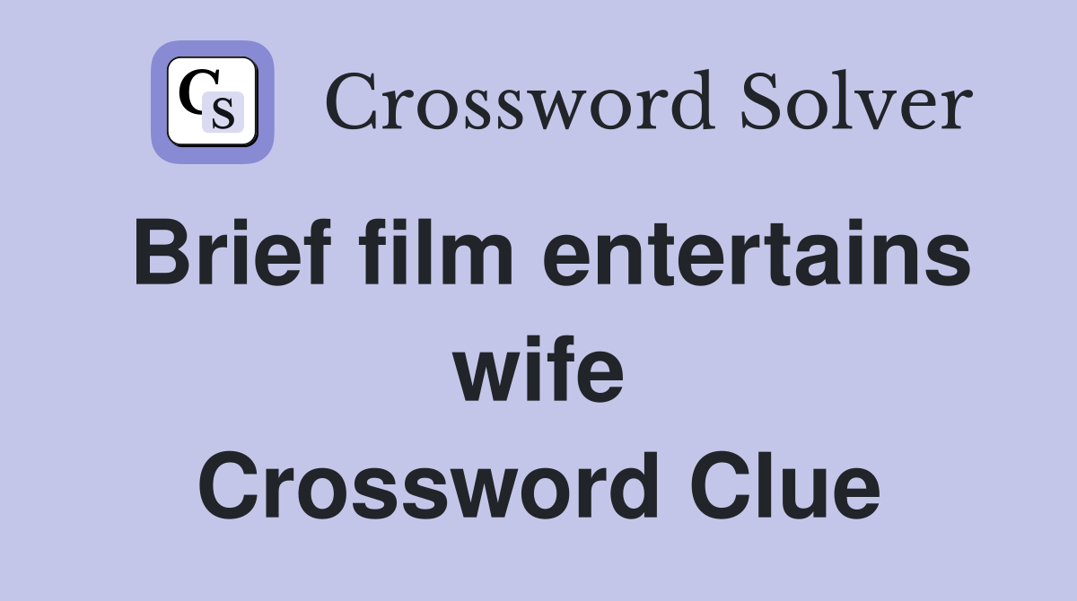 Brief film entertains wife Crossword Clue