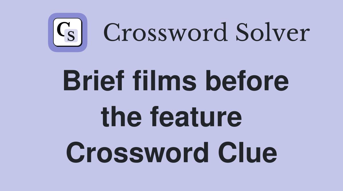 Brief films before the feature Crossword Clue