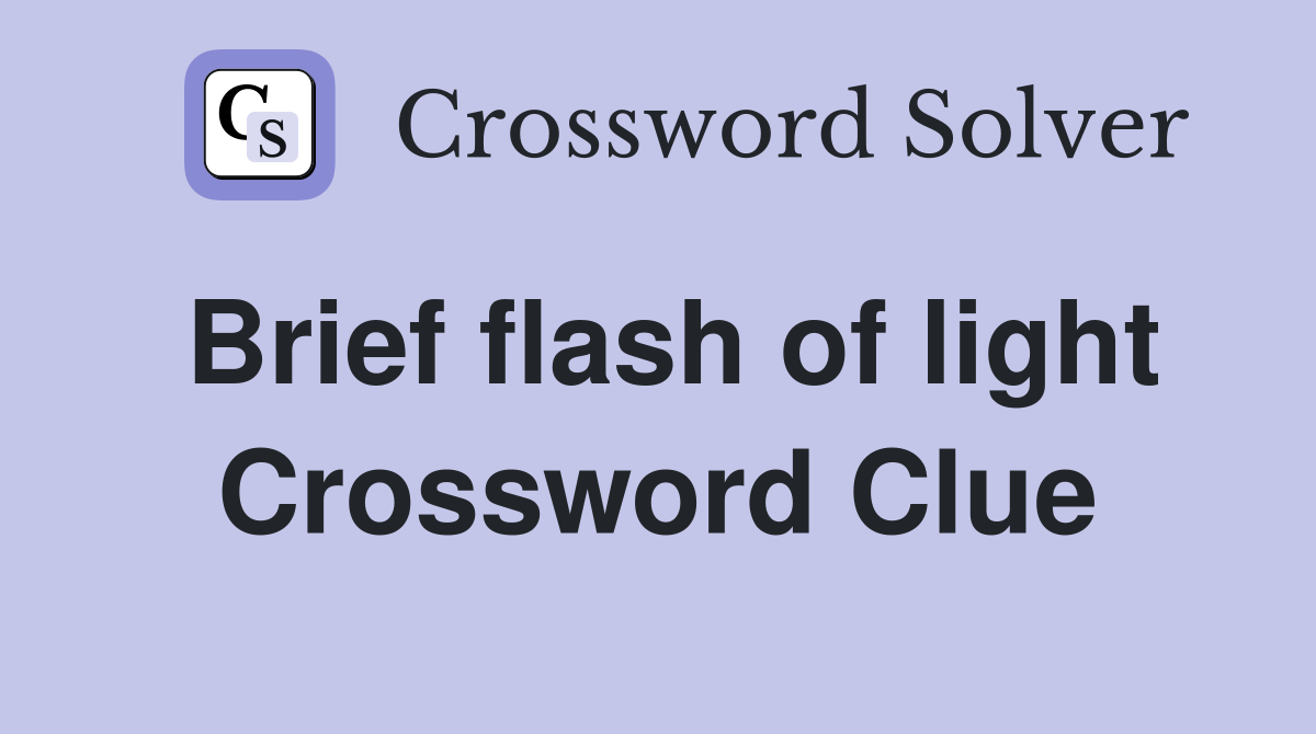 Brief flash of light Crossword Clue