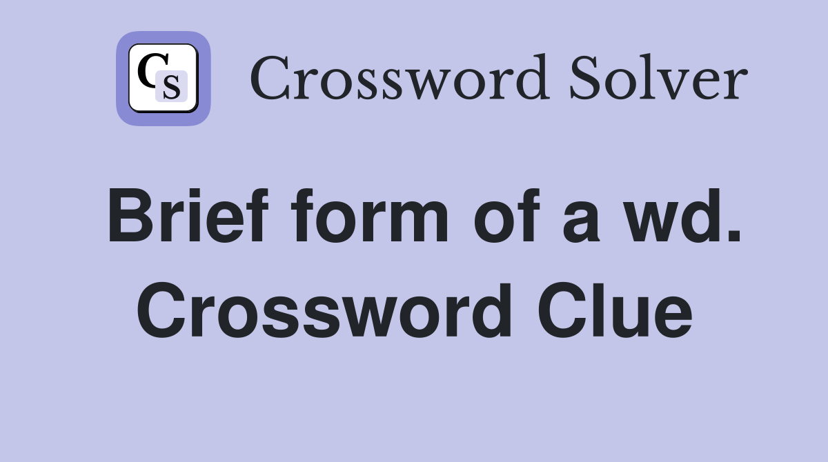 Brief form of a wd. Crossword Clue