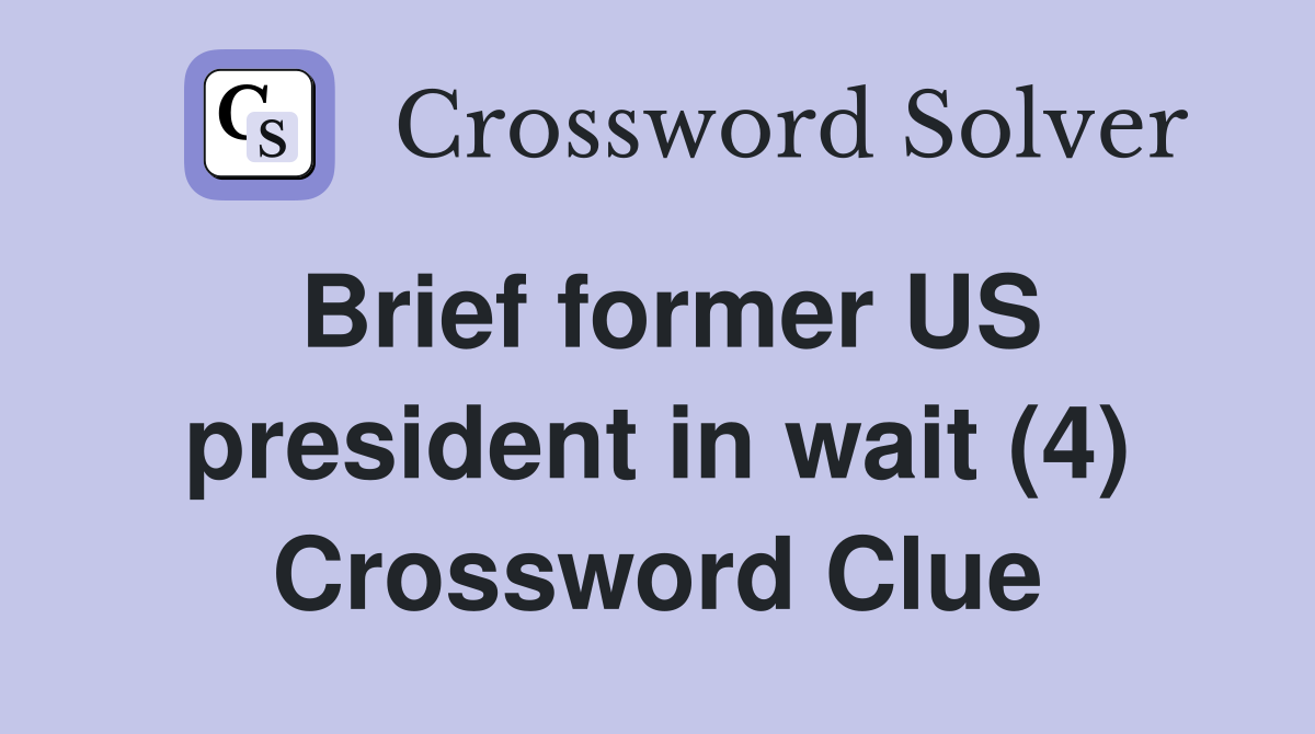 Brief former US president in wait (4) Crossword Clue