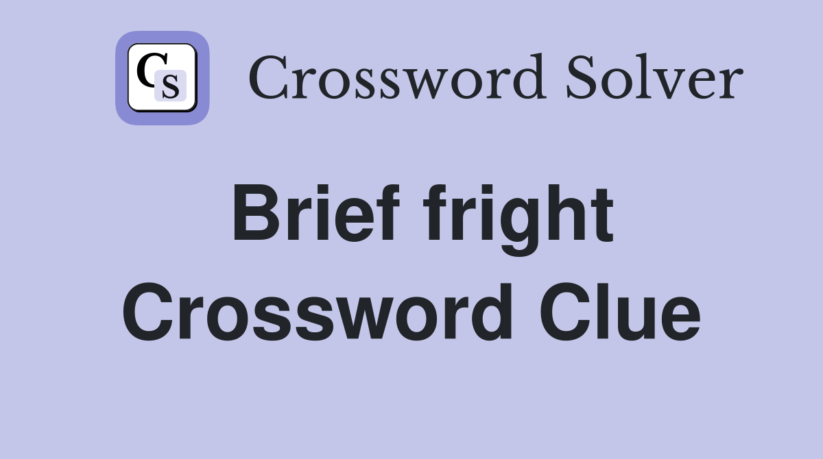 Brief fright Crossword Clue