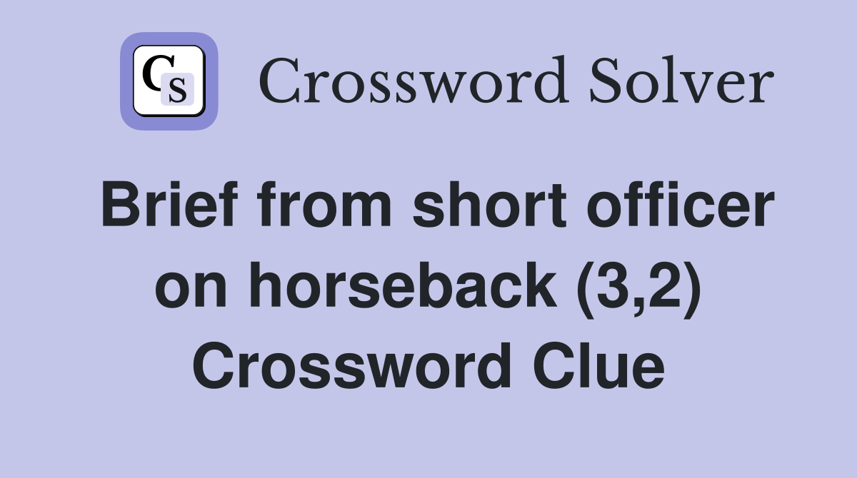 Brief from short officer on horseback (3,2) Crossword Clue