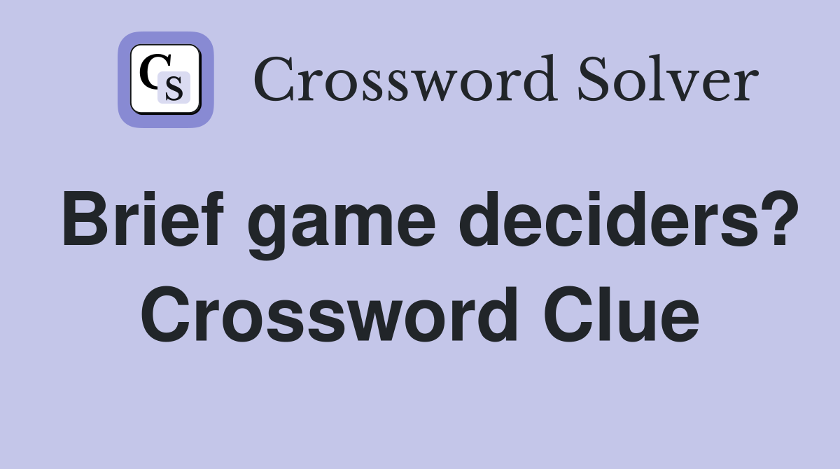 Brief game deciders? Crossword Clue