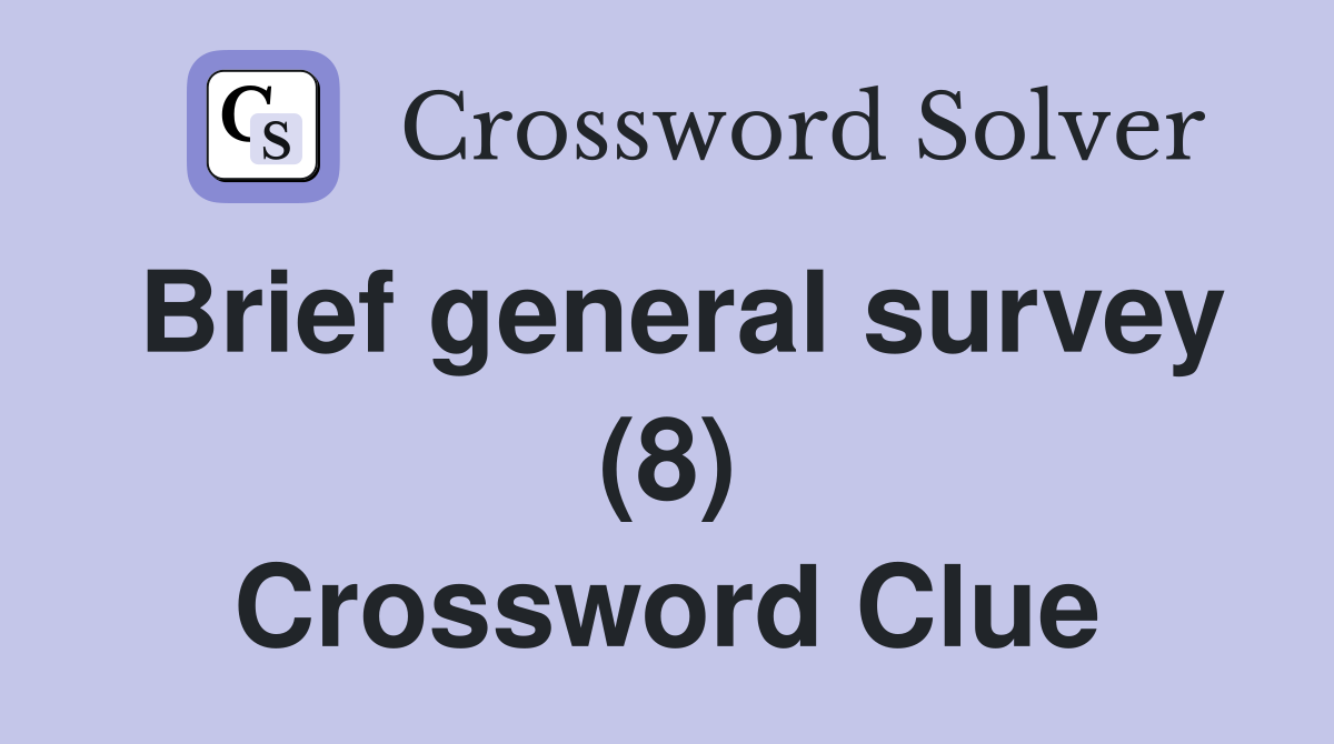 Brief general survey (8) Crossword Clue