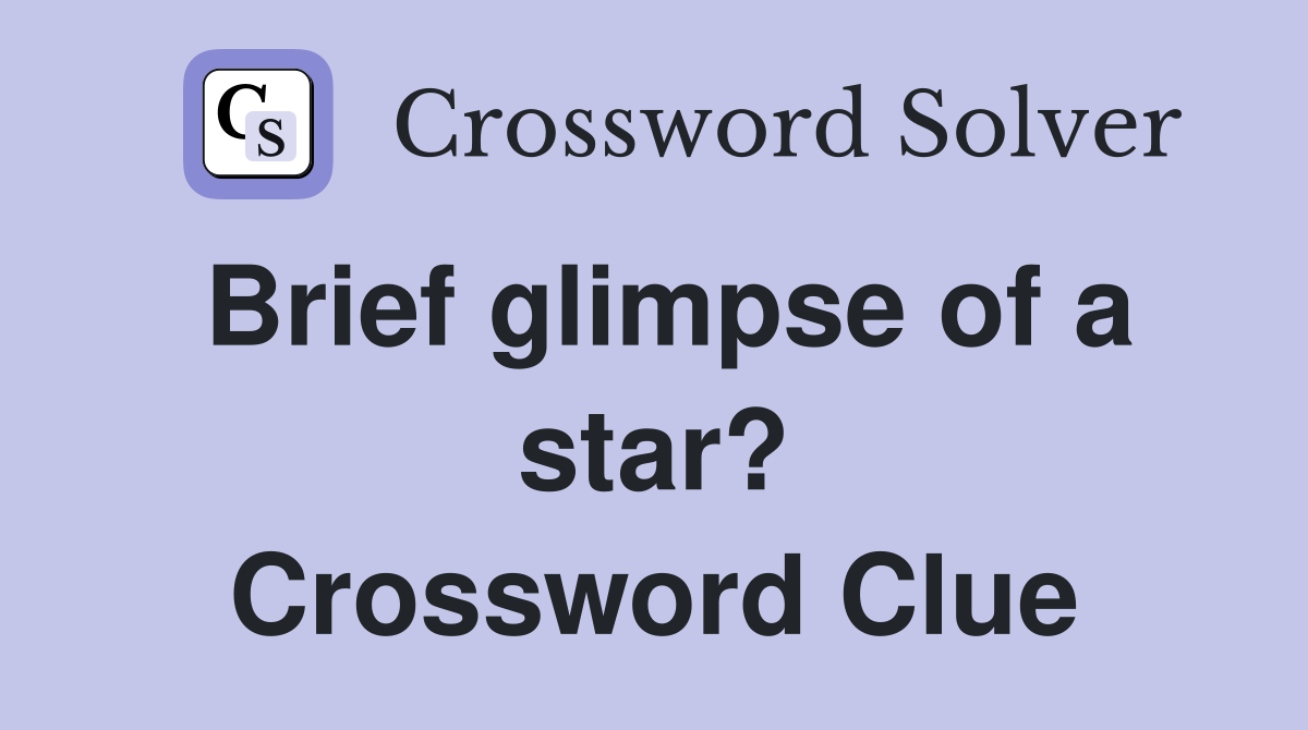 Brief glimpse of a star? Crossword Clue