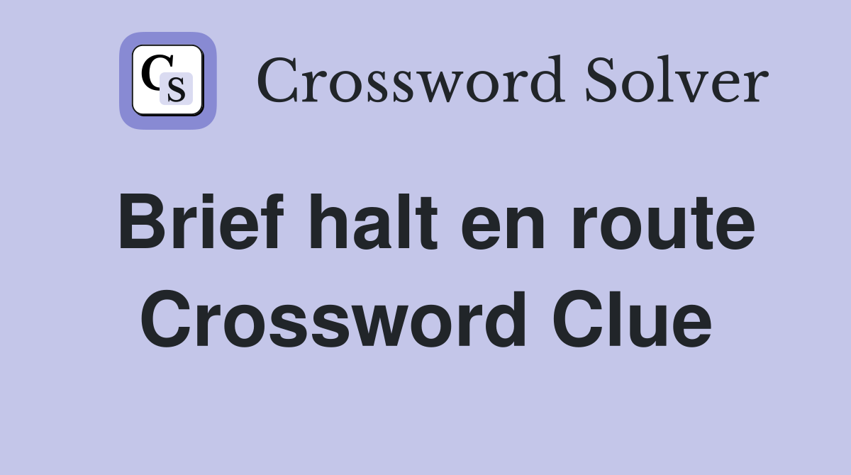 Brief halt en route Crossword Clue