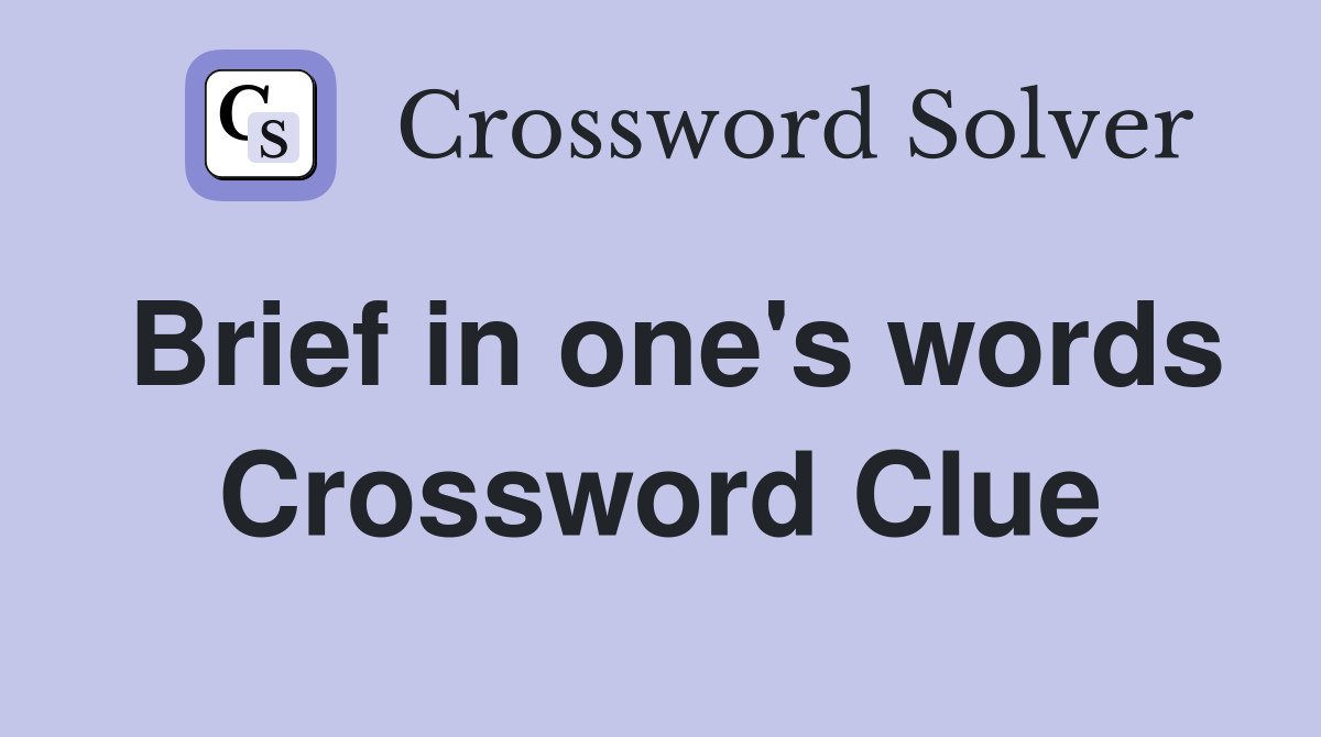 Brief in one's words Crossword Clue