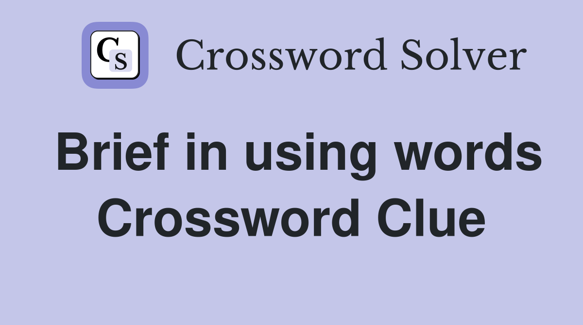 Brief in using words Crossword Clue