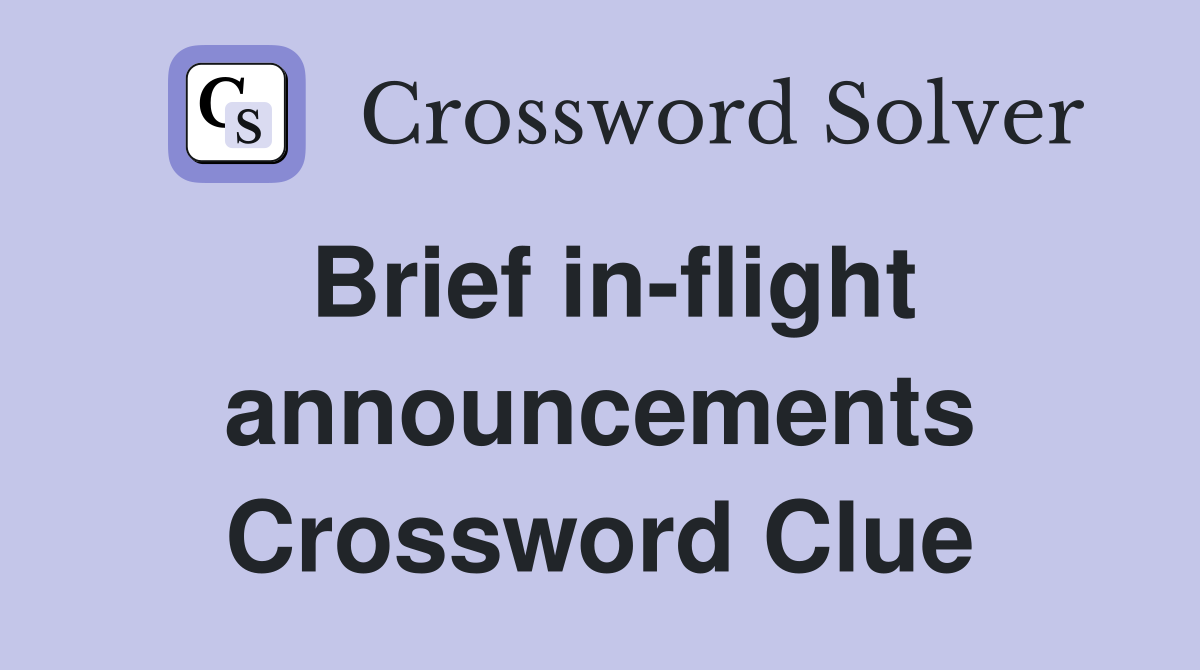 Brief in-flight announcements Crossword Clue