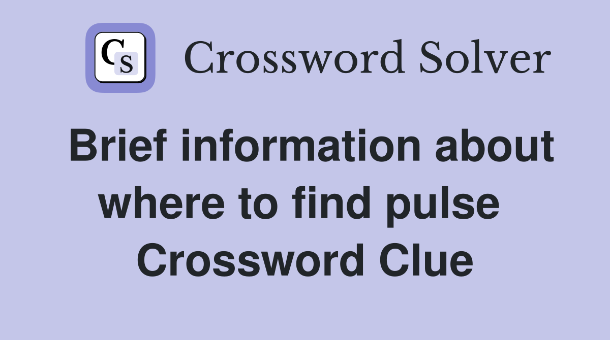 Brief information about where to find pulse  Crossword Clue