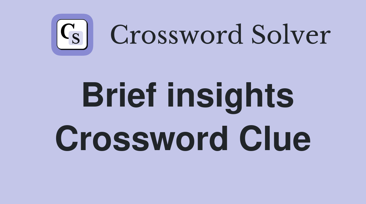 Brief insights Crossword Clue