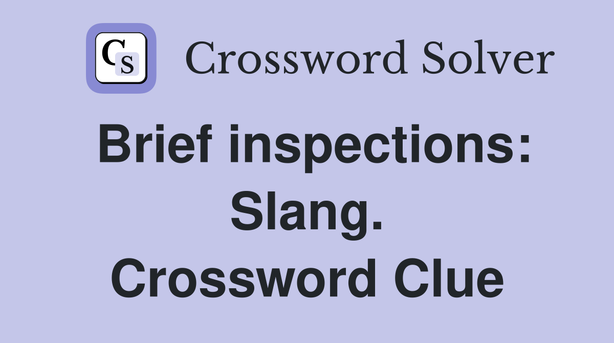 Brief inspections: Slang. Crossword Clue