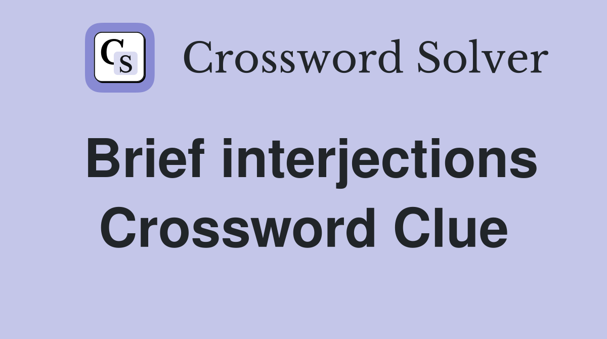 Brief interjections Crossword Clue